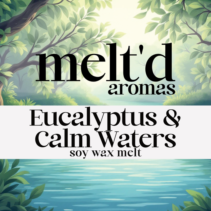 Eucalyptus & Calm Waters - Wax Melt